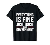 Everything is Fine Trust The Government Political Statement T-Shirt