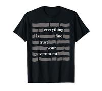 Everything is fine Trust Your Government Humor for Adults T-Shirt