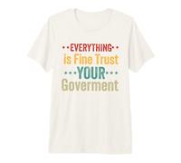 Everything is fine Trust Your Government Politics Sarcasm Premium T-Shirt