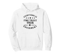 everything is fine trust your government politics sarcasm Pullover Hoodie