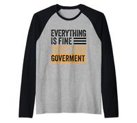 Everything is fine Trust Your Government Politics Sarcasm Raglan Baseball Tee