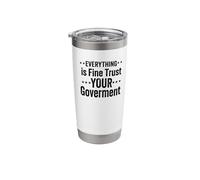 Everything is fine Trust Your Government Politics Sarcasm Stainless Steel Insulated Tumbler