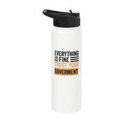 Everything is fine Trust Your Government Politics Sarcasm Stainless Steel Insulated Water Bottle