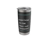 Everything is Fine Trust Your Government Tshirt Political Stainless Steel Insulated Tumbler