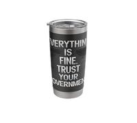 Everything is Fine Trust Your Government Tshirt Political Stainless Steel Insulated Tumbler