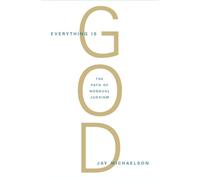 Everything is God: The Radical Path of Nondual Judaism