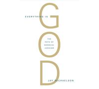 Everything is God: The Radical Path of Nondual Judaism