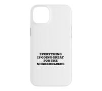 Everything Is Going Great For The Shareholders Case for iPhone 14 Plus