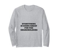 Everything is Going Great for The Shareholders Long Sleeve T-Shirt