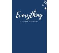 Everything is gonna be alright Blue Stars Notebook: Blank Lined Journal 6x9" Stars: Quotes