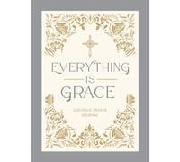 Everything Is Grace : Catholic Prayer Journal