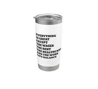 Everything is Great Except The Wages Funny Satire Stainless Steel Insulated Tumbler