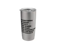 Everything is Great Except The Wages Funny Satire Stainless Steel Insulated Tumbler