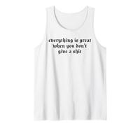 Everything is Great When You Don't Give A Shit Funny Quote Tank Top