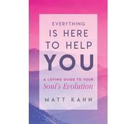 Everything Is Here to Help You: A Loving Guide to Your Soul's Evolution