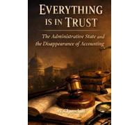 Everything Is in Trust: The Administrative State and the Disappearance of Accounting (Rabbit Holes & Remedies)