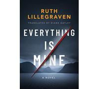 Everything Is Mine: A Novel: 1 (Clara)