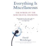 Everything is Miscellaneous: The Power of the New Digital Disorder