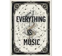 Everything Is Music - A Guide to Music Notation for Composers, Students, and Musicians