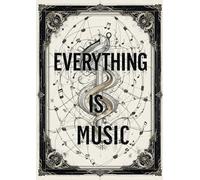Everything Is Music - A Guide to Music Notation for Composers, Students, and Musicians
