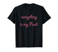 Everything is my Fault - T-Shirt | Funny Tee for Wife T-Shirt