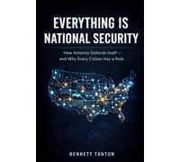 Everything Is National Security: How America Defends Itself - and Why Every Citizen Has a Role