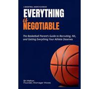 Everything Is Negotiable: The basketball parent's guide to recruiting, NIL, and getting everything your athlete deserves