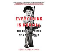 Everything Is Normal: The Life and Times of a Soviet Kid