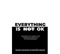 EVERYTHING IS NOT OK: Maximize the Impact for Yourself, Society & the Environment