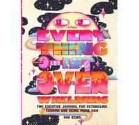 Everything is OVERwhelming: The Creative Journal for Detangling Trauma and Being More You