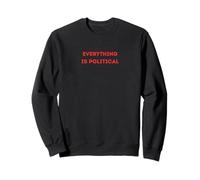 Everything Is Political Red Text Politics Sweatshirt