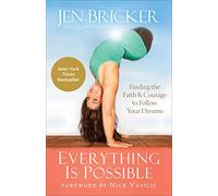 Everything Is Possible: Finding the Faith and Courage to Follow Your Dreams