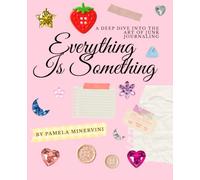 Everything Is Something: A Deep Dive into the Art of Junk Journaling