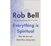 Everything is Spiritual: A Brief Guide to Who We Are and What We're Doing Here