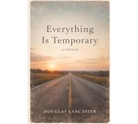 Everything Is Temporary - A Memoir