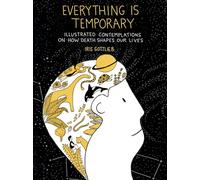 Everything is Temporary: Illustrated Contemplations on How Death Shapes Our Lives