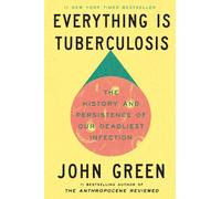 Everything Is Tuberculosis: The History and Persistence of Our Deadliest Infecti