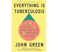 Everything Is Tuberculosis: The History and Persistence of Our Deadliest Infecti