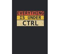 Everything Is Under CTRL: Coding Notizbuch für Software Entwickler, Programmierer, Coder und Nerds [Punktkariert]