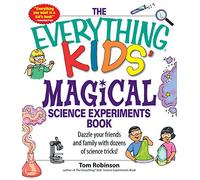 Everything Kids' Magical Science Experiments Book: Dazzle Your Friends and Family with Dozens of Science Tricks! (Everything Kids' Books)
