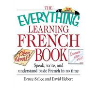 Everything Learning French: Speak, Write, and Understand Basic French in No Time (Everything Language Learning S.)