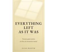 Everything Left As It Was: 20 Quiet Stories to Slow an Overactive Mind - No Plot, No Characters, Nothing to Remember (The Quiet Rooms)