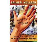 Everything Must Change: Jesus, Global Crises, and a Revolution of Hope