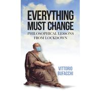 Everything Must Change : Philosophical Lessons from Lockdown