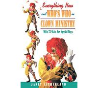 Everything New and Who's Who in Clown Ministry: With 75 Skits for Special Days