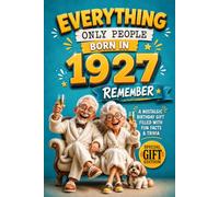 Everything Only People Born In 1927 Remember: A Nostalgic Birthday Gift for Your Loved One, Filled with Fun Facts, Trivia, and Cherished Memories
