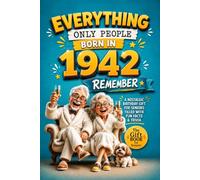 Everything Only People Born In 1942 Remember: A Nostalgic Birthday Gift for Your Loved One, Filled with Fun Facts, Trivia, and Cherished Memories