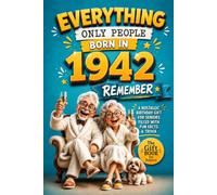Everything Only People Born In 1942 Remember: A Nostalgic Birthday Gift for Your Loved One, Filled with Fun Facts, Trivia, and Cherished Memories