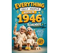 Everything Only People Born In 1946 Remember: A Nostalgic Birthday Gift For Seniors Filled With Fun Facts and Trivia