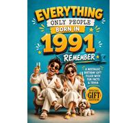 Everything Only People Born In 1991 Remember: A Nostalgic Birthday Gift for Your Loved One, Filled with Fun Facts, Trivia, and Cherished Memories